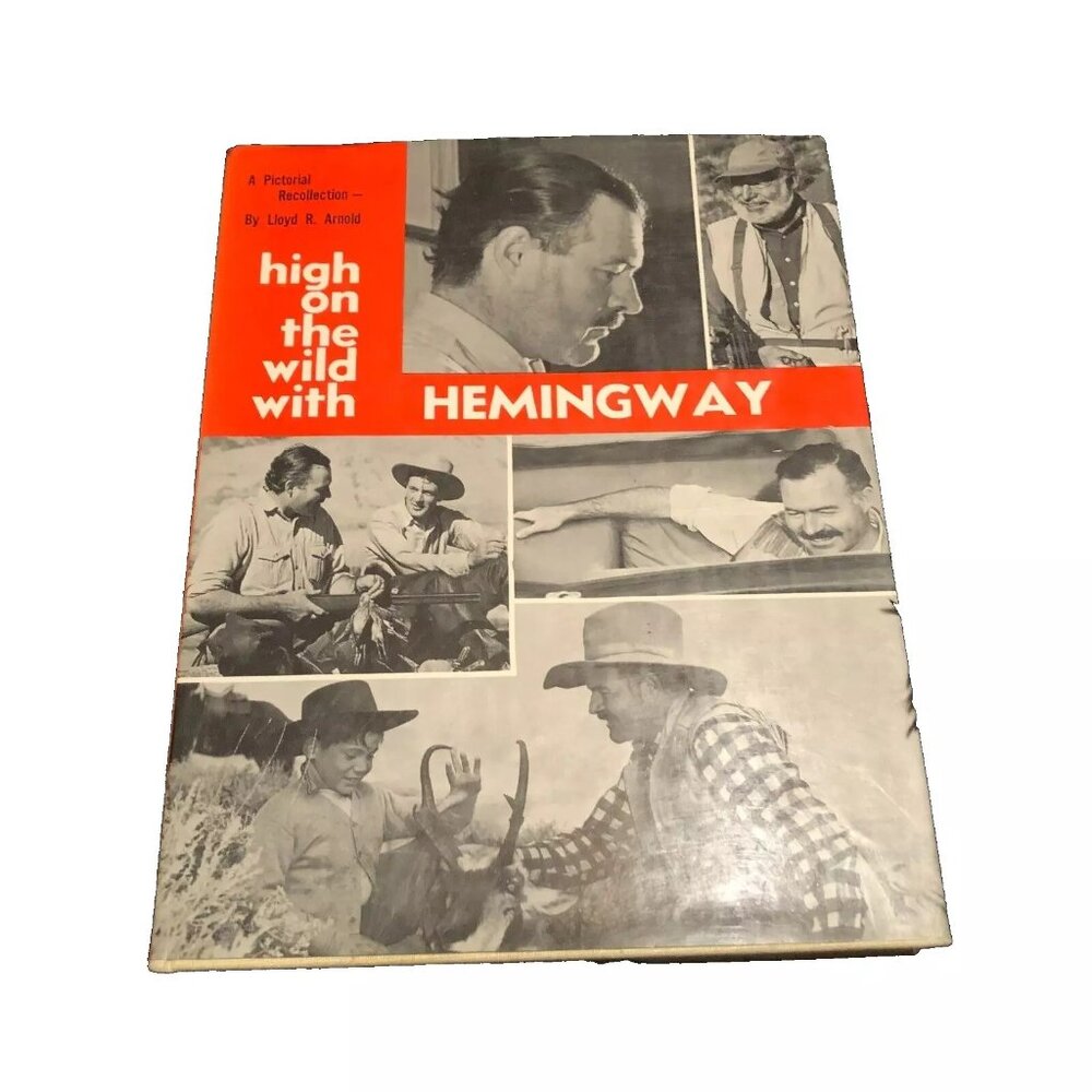 High On The Wild With Hemingway Lloyd R. Arnold 1968 Hardcover First Edition